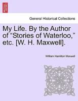 My Life. By the Author of "Stories of Waterloo," etc. [W. H. Maxwell].