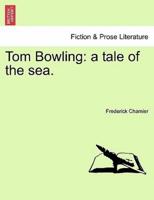 Tom Bowling: a tale of the sea.