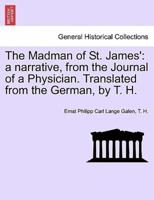 The Madman of St. James': a narrative, from the Journal of a Physician. Translated from the German, by T. H.