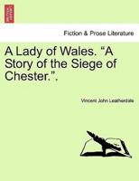 A Lady of Wales. "A Story of the Siege of Chester.".