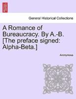 A Romance of Bureaucracy. By A.-B. [The preface signed: Alpha-Beta.]