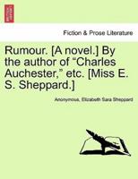 Rumour. [A novel.] By the author of "Charles Auchester," etc. [Miss E. S. Sheppard.]