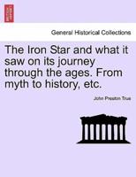 The Iron Star and what it saw on its journey through the ages. From myth to history, etc.