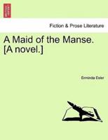 A Maid of the Manse. [A novel.]