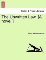 The Unwritten Law. [A novel.]