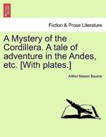 A Mystery of the Cordillera. A tale of adventure in the Andes, etc. [With plates.]