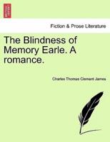 The Blindness of Memory Earle. A romance.