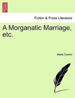 A Morganatic Marriage, etc.VOL.I