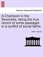 A Champion in the Seventies, being the true record of some passages in a conflict of social faiths.