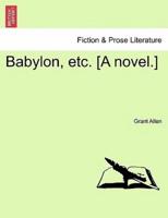 Babylon, etc. [A novel.]