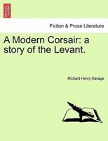 A Modern Corsair: a story of the Levant.