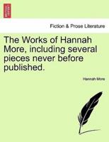 The Works of Hannah More, including several pieces never before published.
