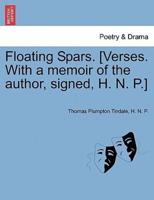 Floating Spars. [Verses. With a memoir of the author, signed, H. N. P.]