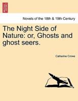 The Night Side of Nature: or, Ghosts and ghost seers.