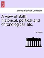 A view of Bath, historical, political and chronological, etc.