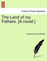 The Land of my Fathers. [A novel.]