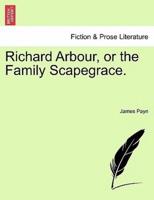 Richard Arbour, or the Family Scapegrace.