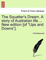 The Squatter's Dream. A story of Australian life ... New edition [of "Ups and Downs"].