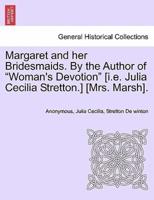 Margaret and her Bridesmaids. By the Author of "Woman's Devotion" [i.e. Julia Cecilia Stretton.] [Mrs. Marsh].
