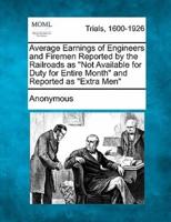 Average Earnings of Engineers and Firemen Reported by the Railroads as "Not Available for Duty for Entire Month" and Reported as "Extra Men"