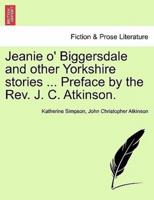 Jeanie o' Biggersdale and other Yorkshire stories ... Preface by the Rev. J. C. Atkinson.
