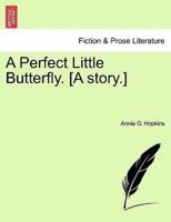 A Perfect Little Butterfly. [A story.]