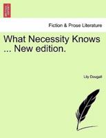 What Necessity Knows ... New edition.