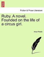 Ruby. A novel. Founded on the life of a circus girl.
