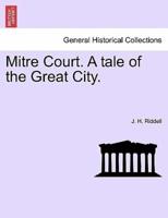 Mitre Court. A tale of the Great City.