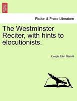 The Westminster Reciter, with hints to elocutionists.