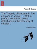 The Tragedy of Medæa [in five acts and in verse]. ... With a preface containing some reflections on the new way of criticism.