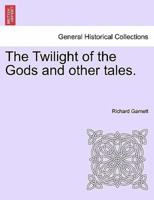 The Twilight of the Gods and other tales.