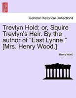 Trevlyn Hold; or, Squire Trevlyn's Heir. By the author of "East Lynne." [Mrs. Henry Wood.]