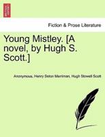 Young Mistley. [A novel, by Hugh S. Scott.]