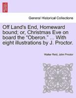 Off Land's End, Homeward bound; or, Christmas Eve on board the "Oberon." ... With eight illustrations by J. Proctor.