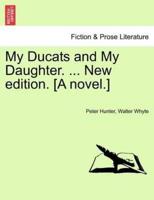 My Ducats and My Daughter. ... New Edition. [A Novel.]