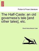 The Half-Caste: an old governess's tale [and other tales], etc.