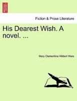 His Dearest Wish. A novel. ...
