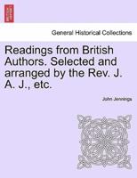 Readings from British Authors. Selected and arranged by the Rev. J. A. J., etc.