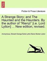 A Strange Story; and The Haunted and the Haunters. By the author of "Rienzi" [i.e. Lord Lytton] ... New edition, revised.