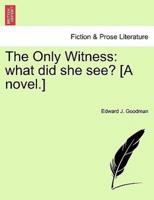 The Only Witness: what did she see? [A novel.]