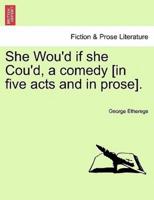 She Wou'd if she Cou'd, a comedy [in five acts and in prose].