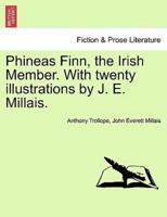 Phineas Finn, the Irish Member. With twenty illustrations by J. E. Millais.