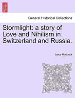Stormlight: a story of Love and Nihilism in Switzerland and Russia.