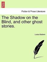 The Shadow on the Blind, and other ghost stories.