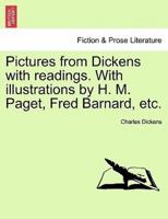 Pictures from Dickens with readings. With illustrations by H. M. Paget, Fred Barnard, etc.