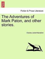 The Adventures of Mark Paton, and other stories.