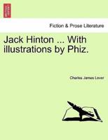 Jack Hinton ... With illustrations by Phiz.