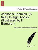 Jobson's Enemies. [A tale.] In eight books. (Illustrated by F. Barnard.).