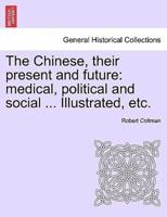 The Chinese, their present and future: medical, political and social ... Illustrated, etc.